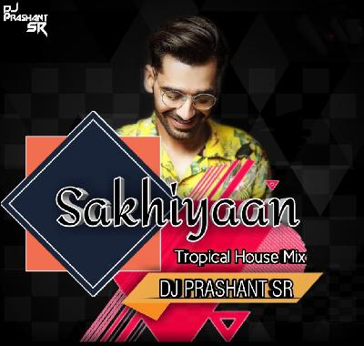 Sakhiyaan – Tropical House Mix – DJ Prashant SR